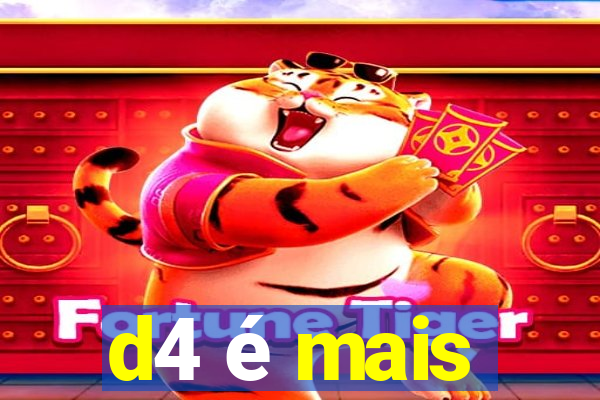 d4 é mais