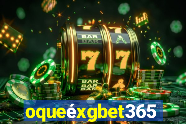 oqueéxgbet365