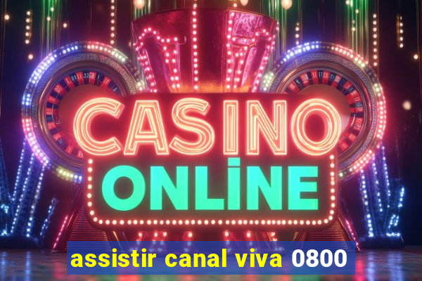 assistir canal viva 0800