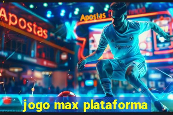 jogo max plataforma