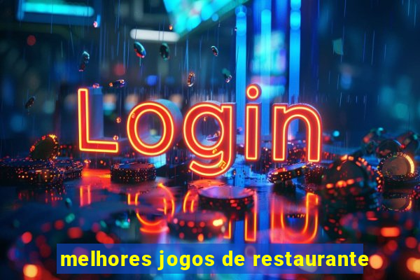 melhores jogos de restaurante