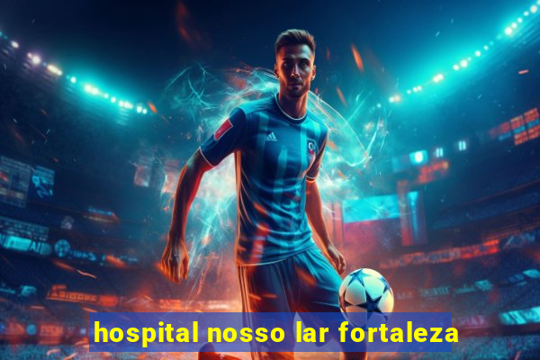 hospital nosso lar fortaleza