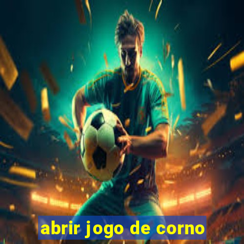 abrir jogo de corno