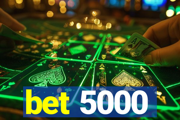 bet 5000