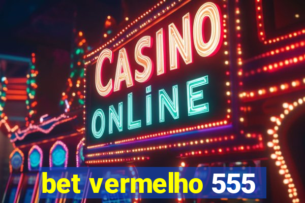 bet vermelho 555