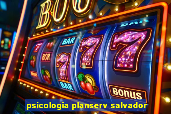 psicologia planserv salvador