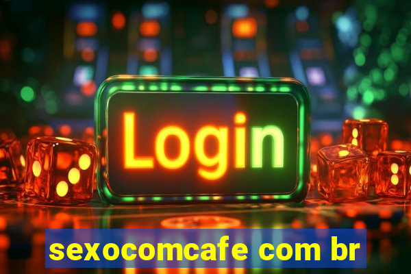 sexocomcafe com br