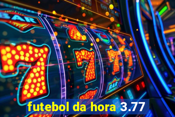 futebol da hora 3.77