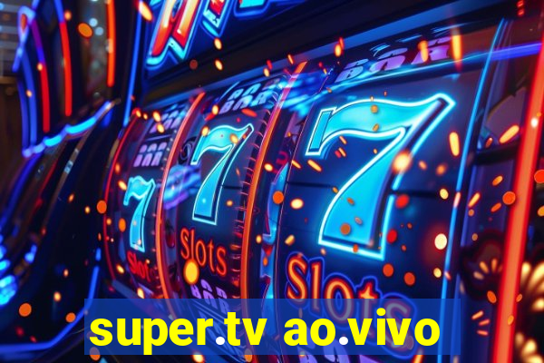 super.tv ao.vivo