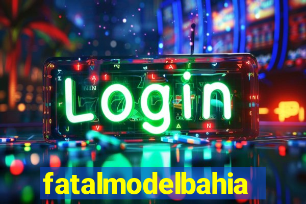 fatalmodelbahia