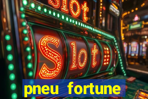 pneu fortune reclame aqui