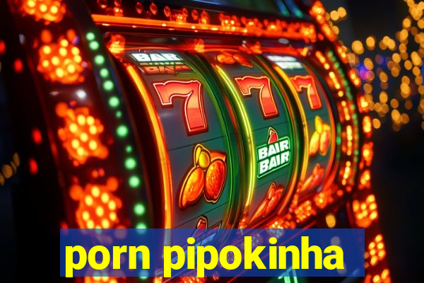 porn pipokinha