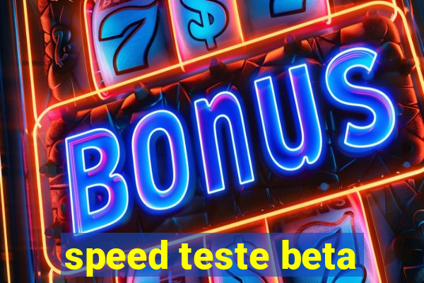 speed teste beta