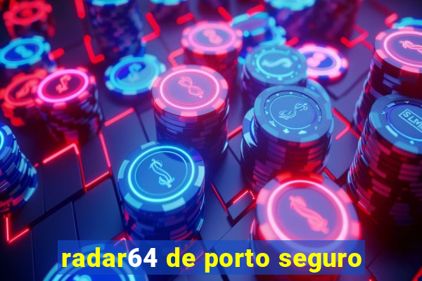 radar64 de porto seguro