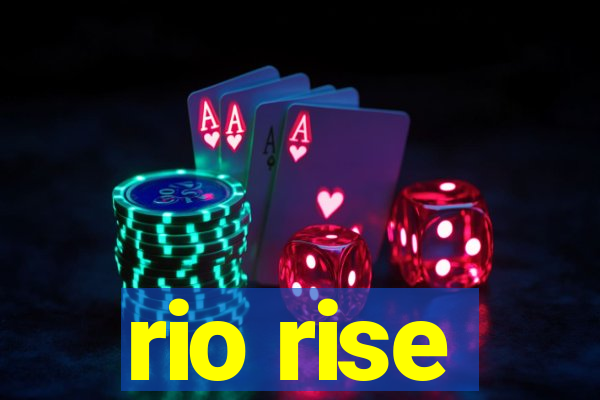 rio rise