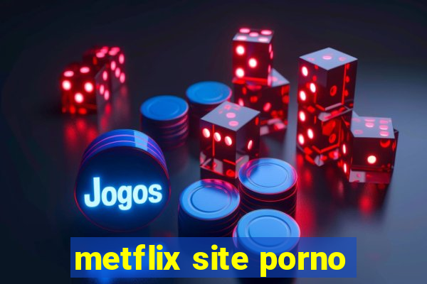 metflix site porno