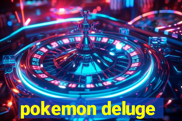 pokemon deluge