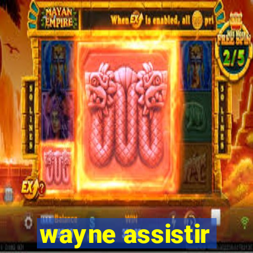 wayne assistir