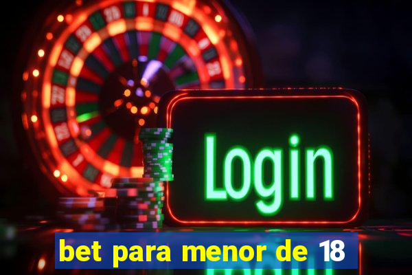 bet para menor de 18