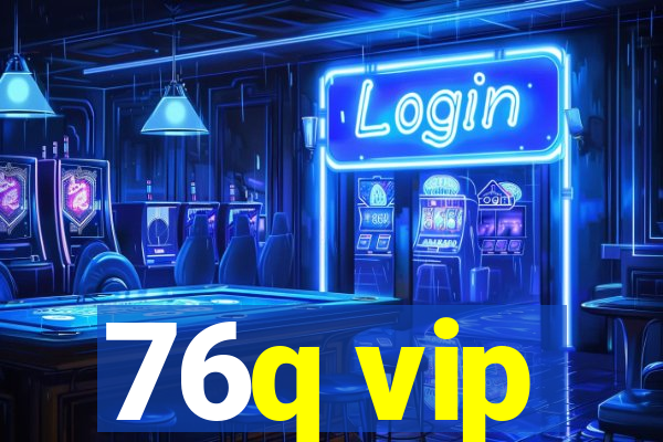 76q vip