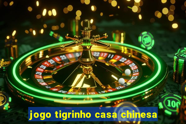 jogo tigrinho casa chinesa