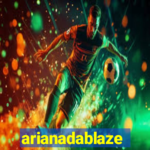 arianadablaze