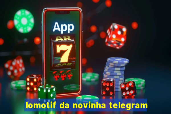 lomotif da novinha telegram