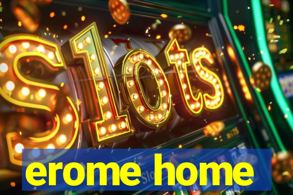 erome home