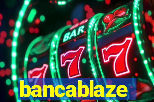 bancablaze