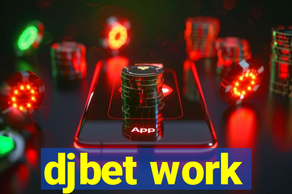 djbet work