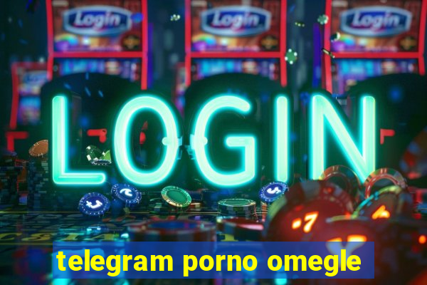 telegram porno omegle