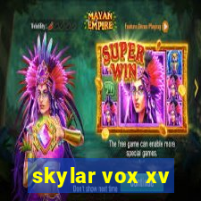 skylar vox xv