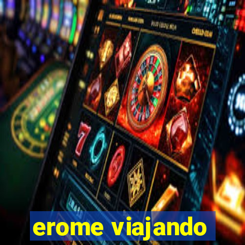 erome viajando