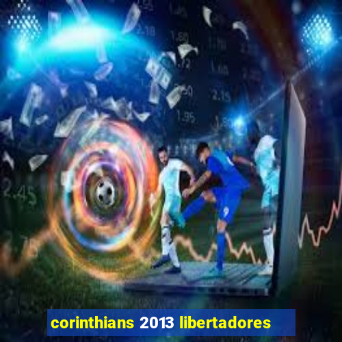 corinthians 2013 libertadores