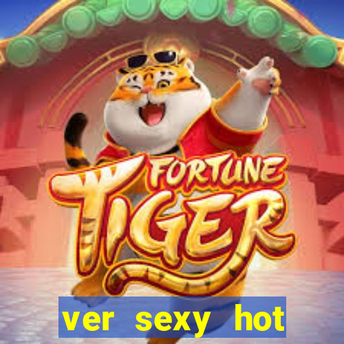 ver sexy hot online grátis