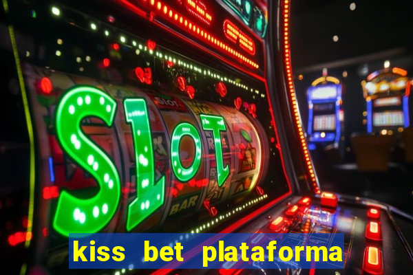 kiss bet plataforma de jogos