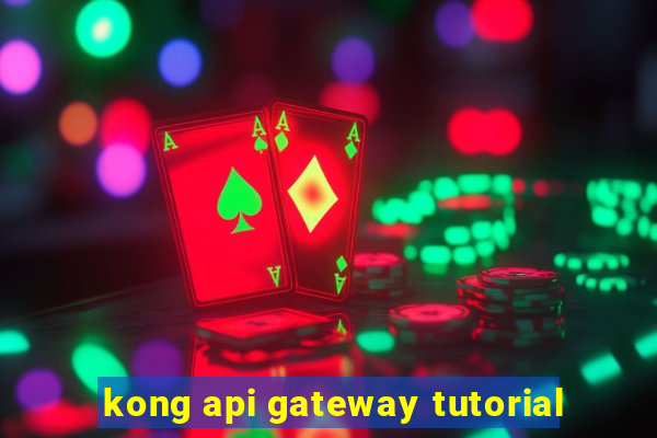 kong api gateway tutorial