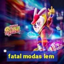 fatal modas lem