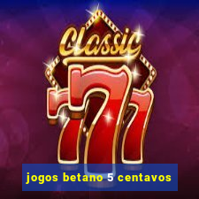 jogos betano 5 centavos