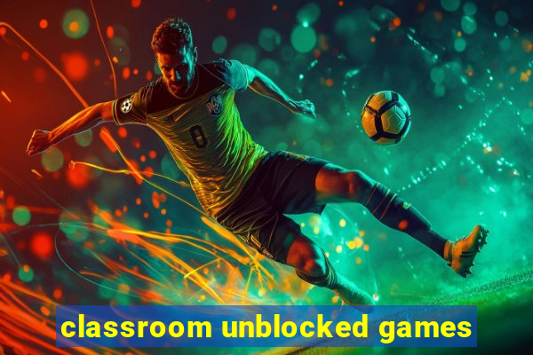 classroom unblocked games