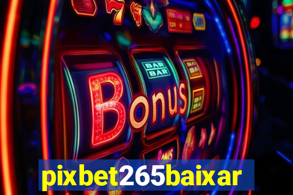 pixbet265baixar