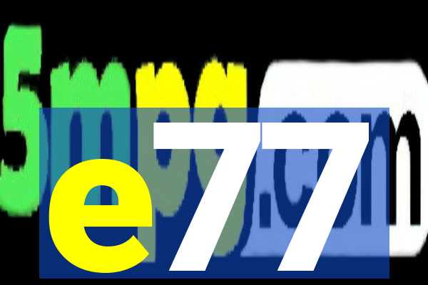 e77