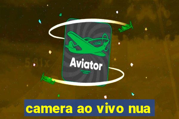 camera ao vivo nua