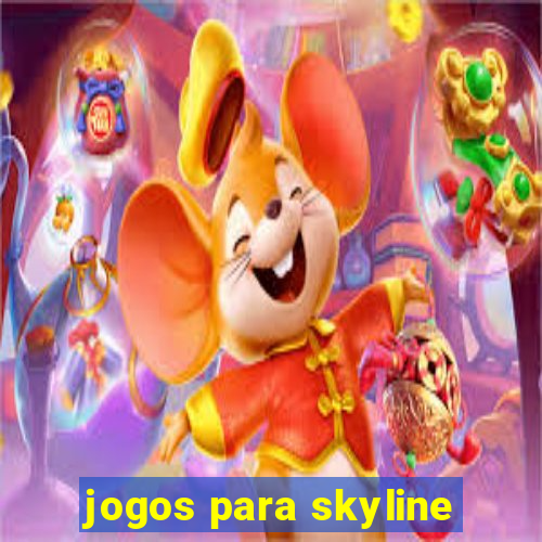 jogos para skyline