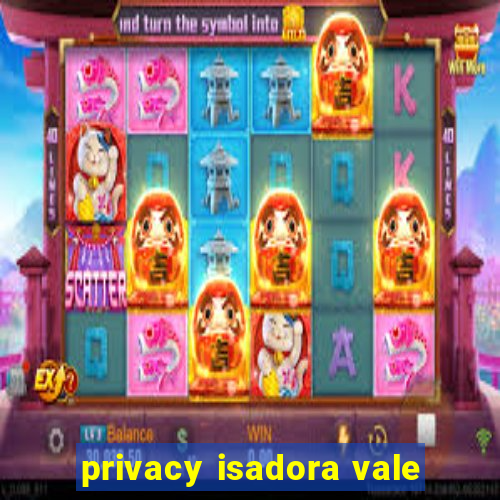 privacy isadora vale