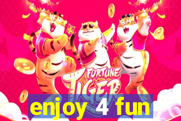 enjoy 4 fun