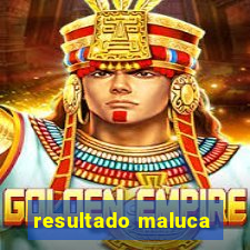 resultado maluca