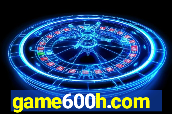 game600h.com