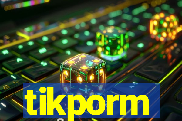 tikporm